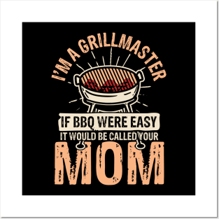 I'm a Grillmaster If bbq Were Easy It Would Be Called Your Mom Posters and Art
